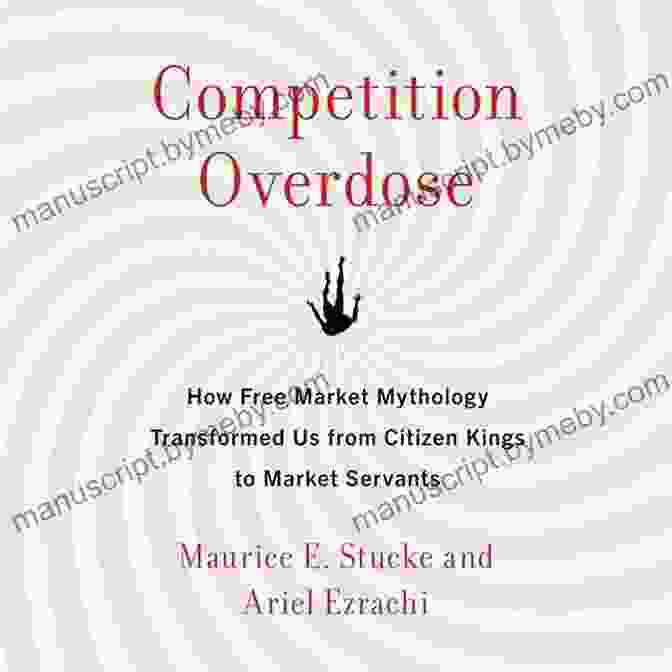 A Book Cover With The Title 'How Free Market Mythology Transformed Us From Citizen Kings To Market Servants' And An Image Of A Crown And A Dollar Sign. Competition Overdose: How Free Market Mythology Transformed Us From Citizen Kings To Market Servants