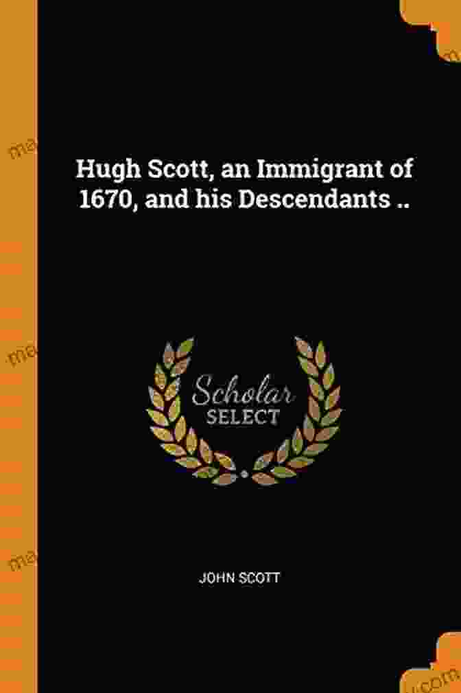 Book Cover: Hugh Scott: An Immigrant Of 1670 And His Descendants Hugh Scott An Immigrant Of 1670 And His Descendants