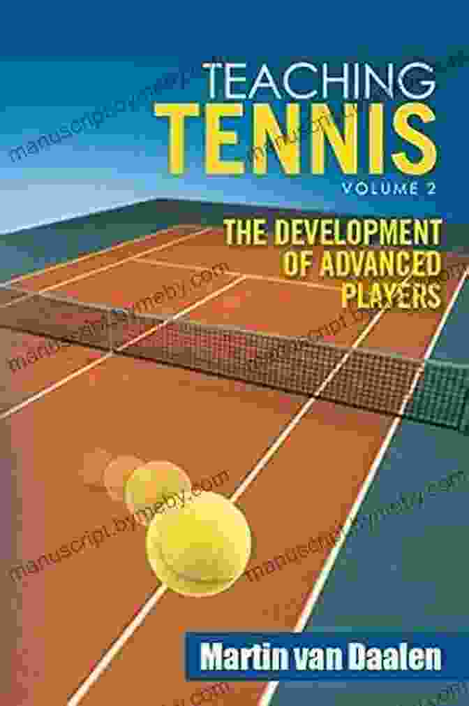 Book Cover Of Teaching Tennis Volume The Development Of Advanced Players Teaching Tennis Volume 2: The Development Of Advanced Players