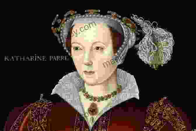 Catherine Parr The Wives Of Henry VIII