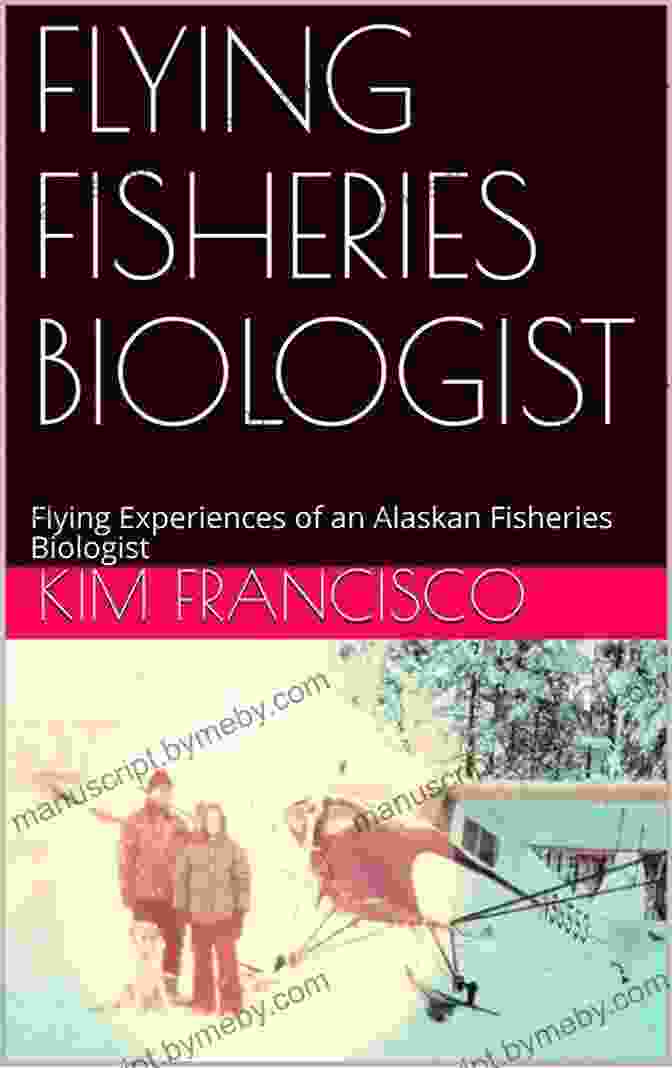 Cover Of The Book 'Francisco Memoir: Flying Experiences Of An Alaskan Fisheries Biologist' FLYING FISHERIES BIOLOGIST : Flying Experiences Of An Alaskan Fisheries Biologist (Francisco Memoir 2)