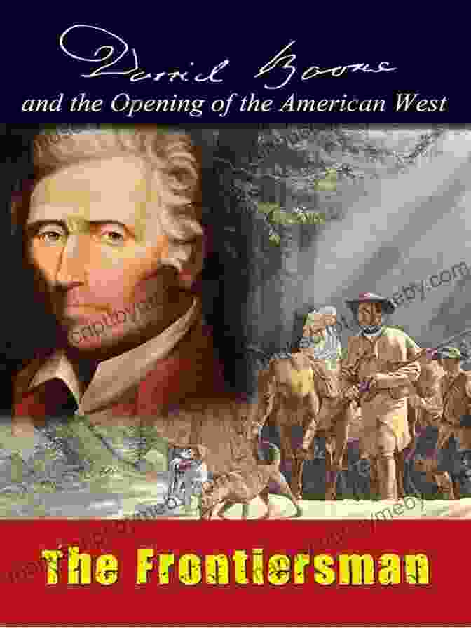 Daniel Boone, The Legendary Frontiersman Cutting A Path: Daniel Boone And The Cumberland Gap (Adventures On The American Frontier)