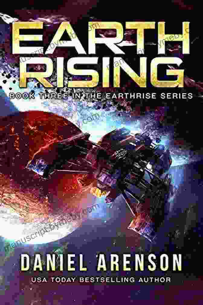 Earth Unleashed: Earthrise 12 Book Cover, Featuring A Futuristic Spaceship In Deep Space Earth Unleashed (Earthrise 12) Daniel Arenson