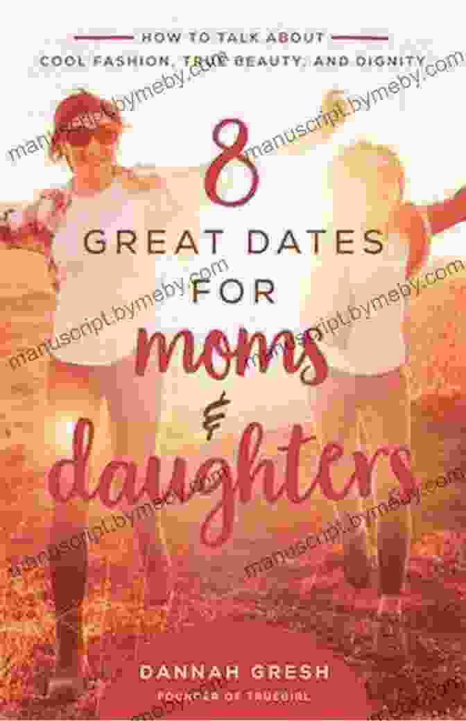 Great Dates For Moms And Daughters Book Cover 8 Great Dates For Moms And Daughters: How To Talk About Cool Fashion True Beauty And Dignity