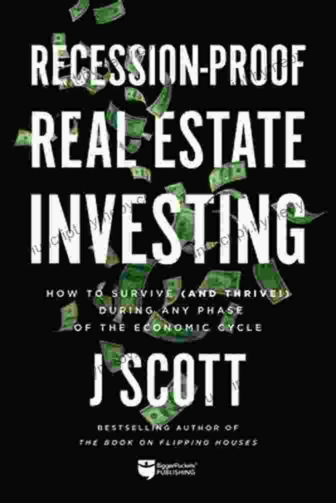 How To Survive And Thrive During Any Phase Of The Economic Cycle Book Cover Recession Proof Real Estate Investing: How To Survive (and Thrive ) During Any Phase Of The Economic Cycle