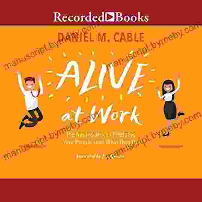 The Neuroscience Of Helping Your People Love What They Do Alive At Work: The Neuroscience Of Helping Your People Love What They Do