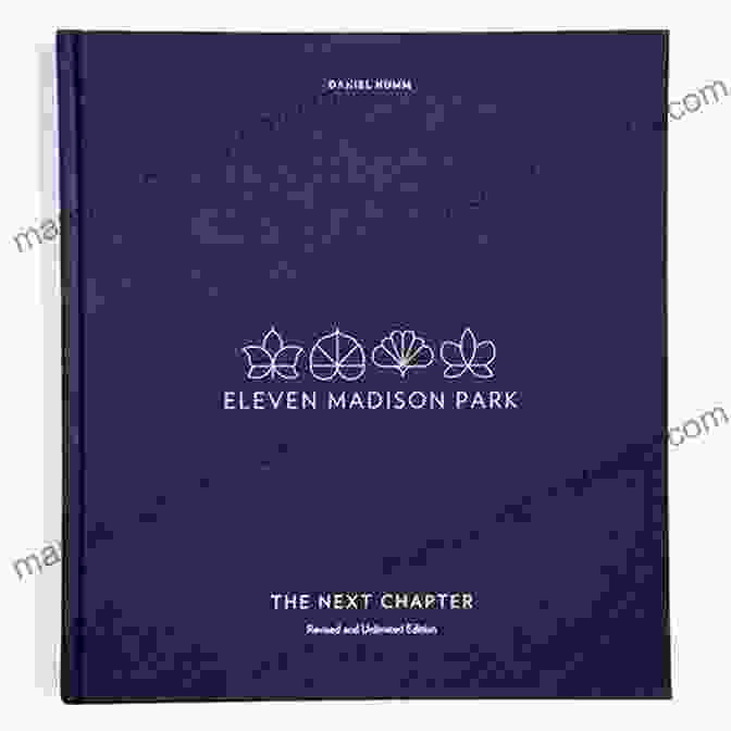 The Next Chapter Revised And Unlimited Edition Book Cover Eleven Madison Park: The Next Chapter Revised And Unlimited Edition: A Cookbook