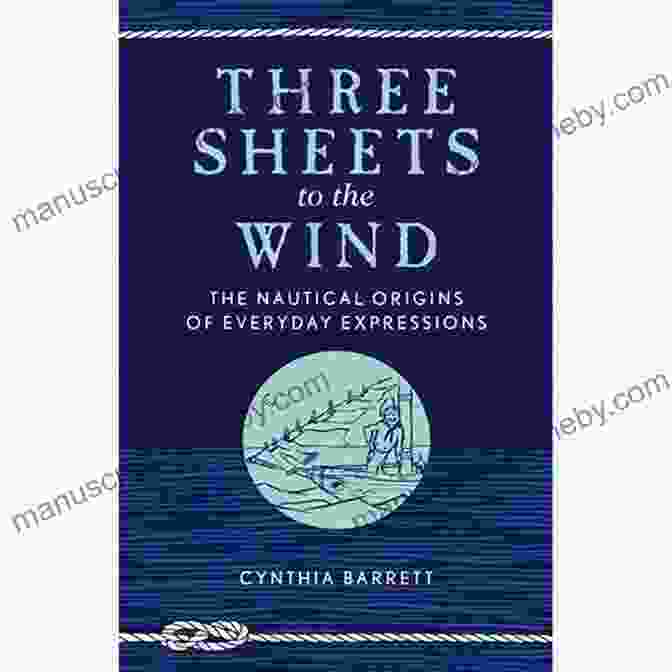 Three Sheets To The Wind Book Cover Three Sheets To The Wind: The Nautical Origins Of Everyday Expressions