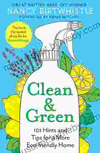 Clean Green: 101 Hints And Tips For A More Eco Friendly Home