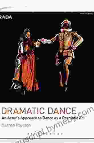 Dramatic Dance: An Actor s Approach to Dance as a Dramatic Art (RADA Guides)