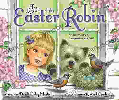 The Legend of the Easter Robin: An Easter Story of Compassion and Faith