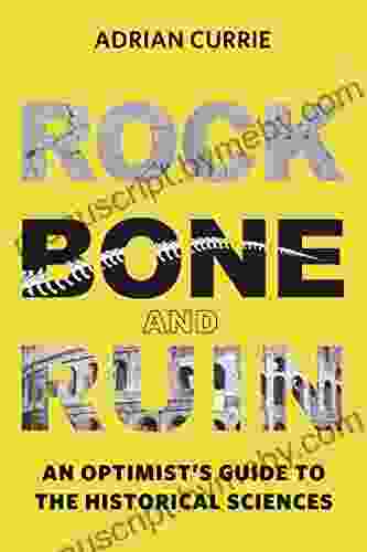 Rock Bone And Ruin: An Optimist S Guide To The Historical Sciences (Life And Mind: Philosophical Issues In Biology And Psychology)