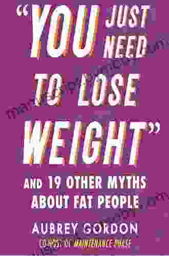 You Just Need To Lose Weight : And 19 Other Myths About Fat People