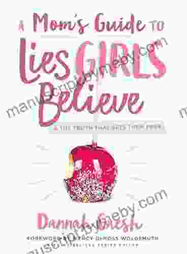 A Mom s Guide to Lies Girls Believe: And the Truth that Sets Them Free (Lies We Believe)