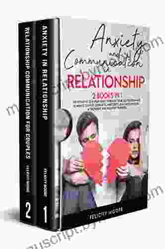 Anxiety And Communication In Relationship: The Definitive Self Help Guide To Boost Your Self Esteem And Eliminate Couples Conflicts Insecurity Jealousy Insecure Attachment And Negative Thinking