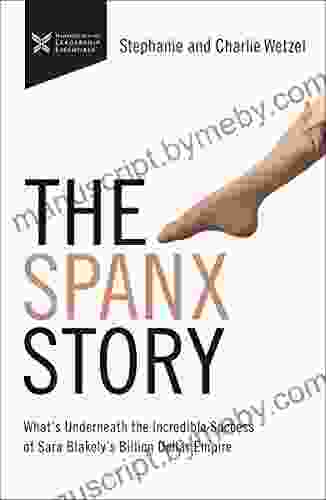 The Spanx Story: What S Underneath The Incredible Success Of Sara Blakely S Billion Dollar Empire (The Business Storybook Series)