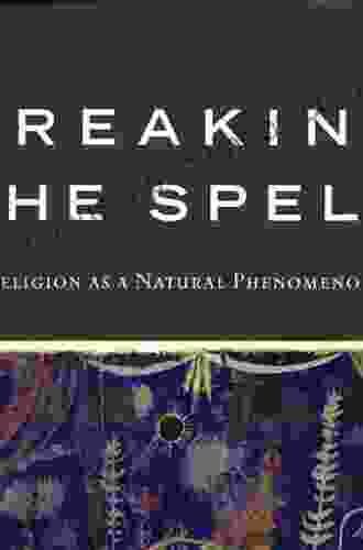 Breaking The Spell: Religion As A Natural Phenomenon