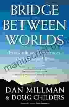 Bridge Between Worlds: Extraordinary Experiences That Changed Lives