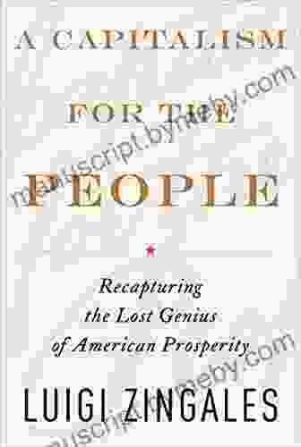 A Capitalism For The People: Recapturing The Lost Genius Of American Prosperity