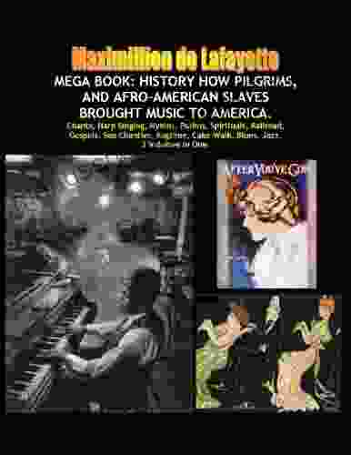 MEGA BOOK: HISTORY HOW PILGRIMS AND AFRO AMERICAN SLAVES BROUGHT MUSIC TO AMERICA (2 in One): Chants Harp Singing Hymns Psalms Spirituals Railroad (America musical heritage and treasures)