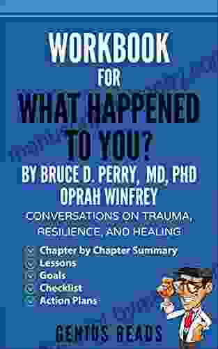 Workbook For What Happened To You? By Bruce D Perry MD PhD Oprah Winfrey: Conversations On Trauma Resilience And Healing