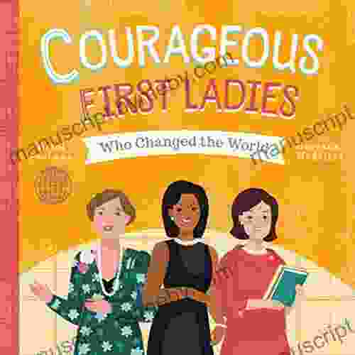 Courageous First Ladies Who Changed the World (People Who Changed the World)