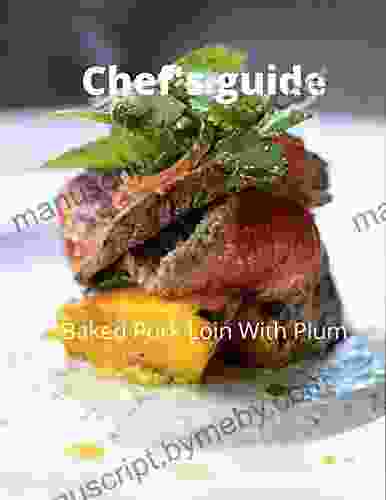 Chef s guide: Baked Pork Loin With Plum