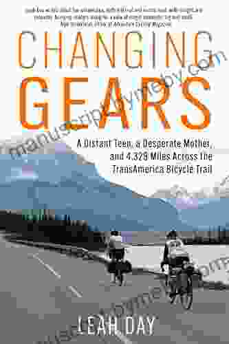 Changing Gears: A Distant Teen a Desperate Mother and 4 329 Miles Across the Transamerica Bicycle Trail