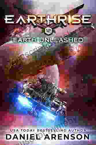 Earth Unleashed (Earthrise 12) Daniel Arenson