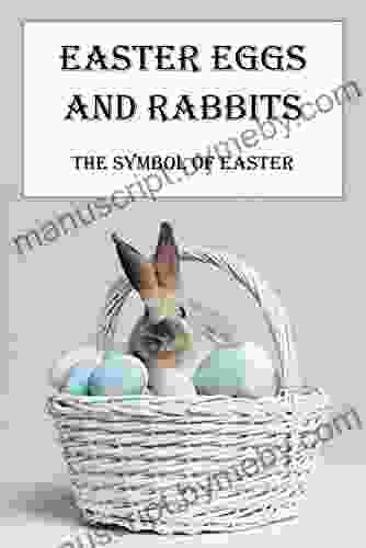 Easter Eggs And Rabbits: The Symbol Of Easter