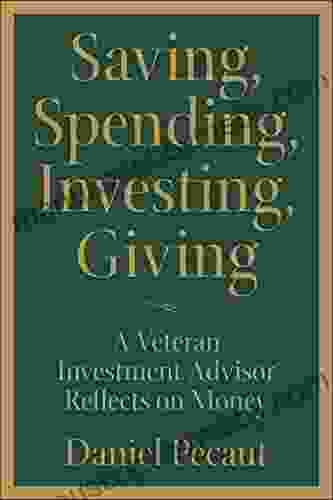 Saving Spending Investing Giving: A Veteran Investment Advisor Reflects On Money