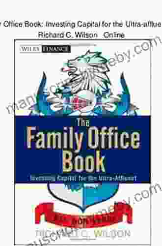 The Family Office Book: Investing Capital For The Ultra Affluent (Wiley Finance)