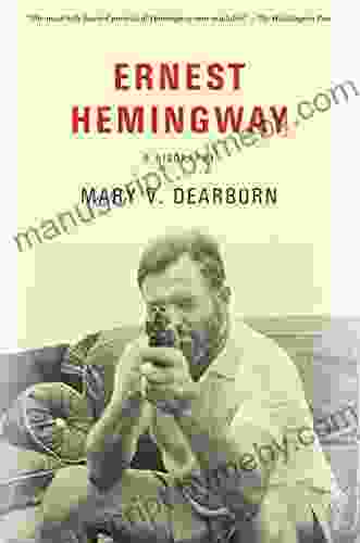 Ernest Hemingway: A Biography Mary V Dearborn