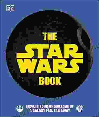 The Star Wars Book: Expand Your Knowledge Of A Galaxy Far Far Away