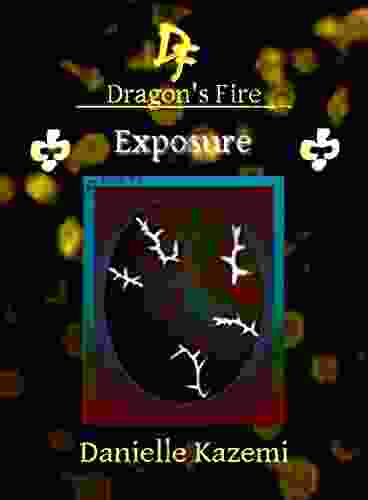 Exposure (#24) (Dragon S Fire) Danielle Kazemi