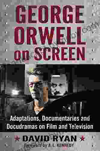 George Orwell On Screen: Adaptations Documentaries And Docudramas On Film And Television