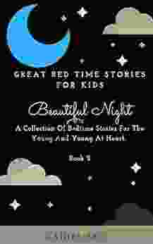 Great Bed Time Stories For Kids: A Collection Of Bedtime Stories For The Young And Young At Heart 2 (Beautiful Night)