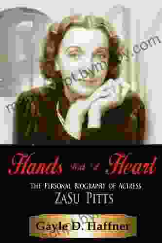 Hands with A Heart: The Personal Biography of Actress ZaSu Pitts