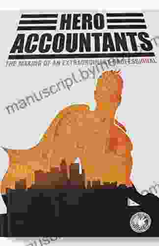 HERO ACCOUNTANTS : (The Making Of An Extraordinary Professional)