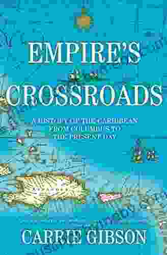 Empire S Crossroads: A History Of The Caribbean From Columbus To The Present Day