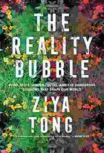 The Reality Bubble: How Science Reveals The Hidden Truths That Shape Our World