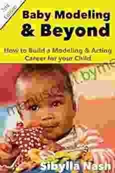 Baby Modeling Beyond: How To Build A Modeling Acting Career For Your Child