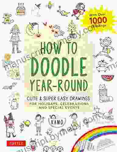 How To Doodle Year Round: Cute Super Easy Drawings For Holidays Celebrations And Special Events With Over 1000 Drawings