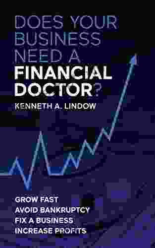 Does your Business need a Financial Doctor?: HOW TO GO FROM PRE BANKRUPTCY TO BUSINESS HEALTH AND HIGH GROWTHKenneth