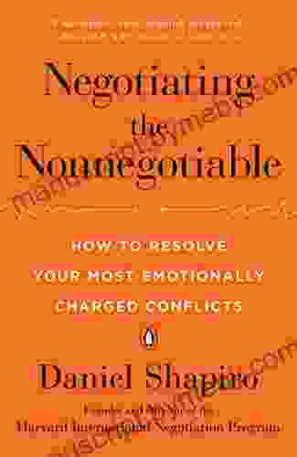 Negotiating The Nonnegotiable: How To Resolve Your Most Emotionally Charged Conflicts