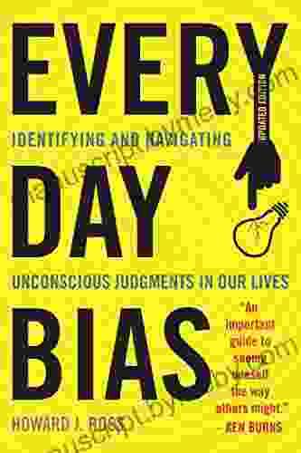 Everyday Bias: Identifying And Navigating Unconscious Judgments In Our Daily Lives