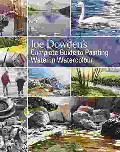 Joe Dowden S Complete Guide To Painting Water In Watercolour