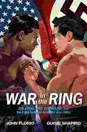 War in the Ring: Joe Louis Max Schmeling and the Fight between America and Hitler