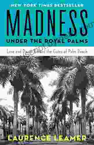 Madness Under The Royal Palms: Love And Death Behind The Gates Of Palm Beach