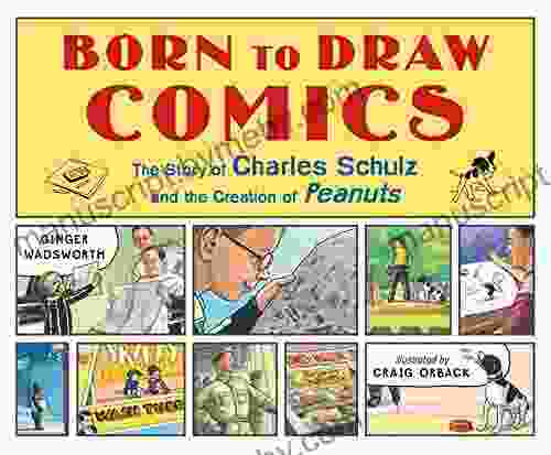 Born To Draw Comics: The Story Of Charles Schulz And The Creation Of Peanuts